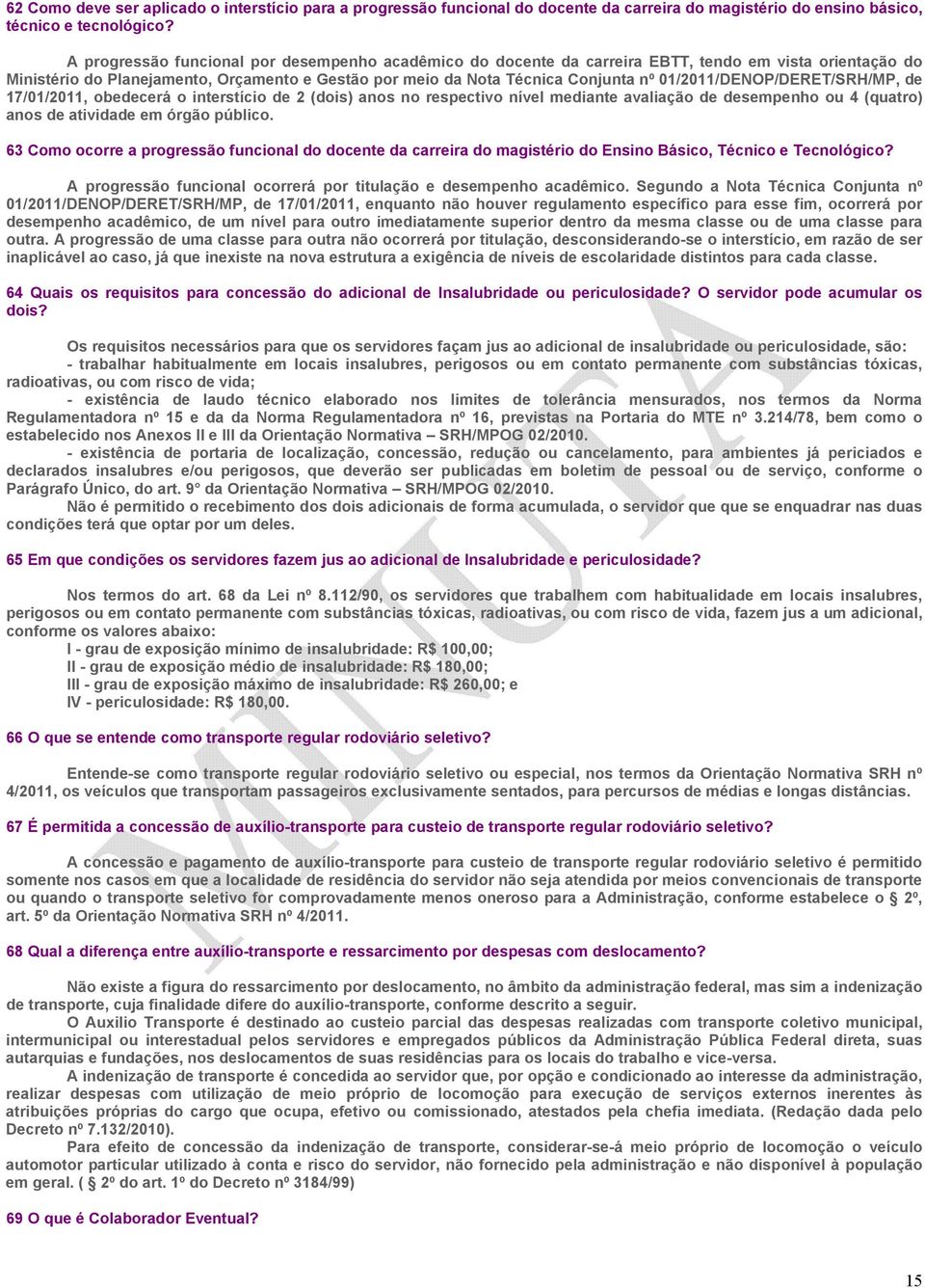 01/2011/DENOP/DERET/SRH/MP, de 17/01/2011, obedecerá o interstício de 2 (dois) anos no respectivo nível mediante avaliação de desempenho ou 4 (quatro) anos de atividade em órgão público.