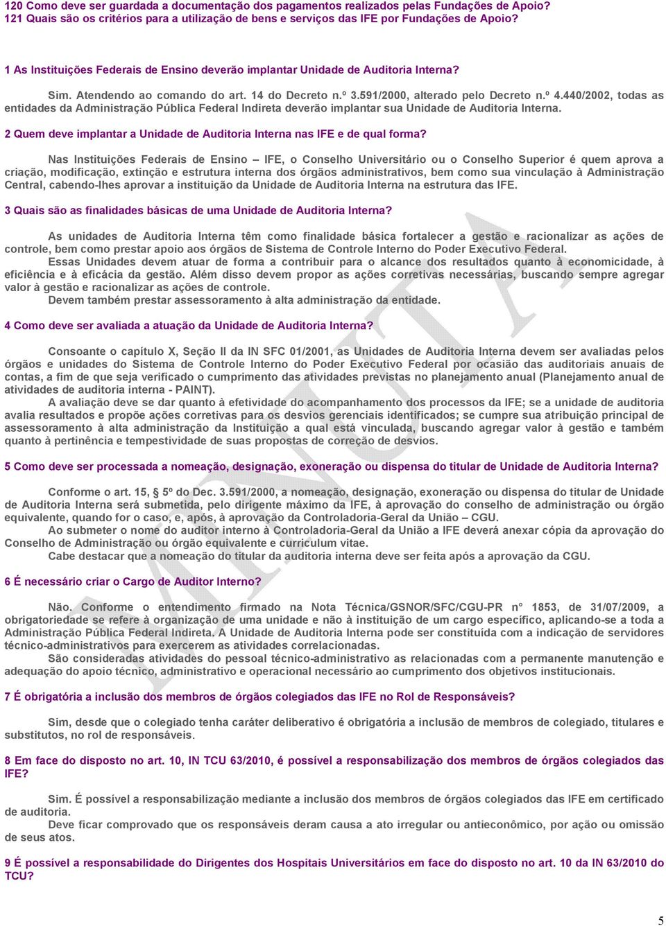 440/2002, todas as entidades da Administração Pública Federal Indireta deverão implantar sua Unidade de Auditoria Interna. 2 Quem deve implantar a Unidade de Auditoria Interna nas IFE e de qual forma?