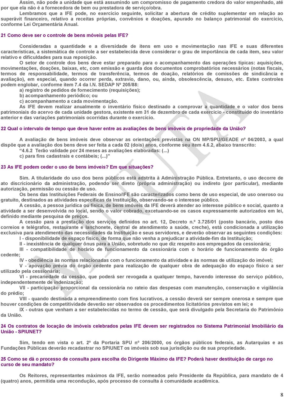 patrimonial do exercício, conforme Lei Orçamentária Anual. 21 Como deve ser o controle de bens móveis pelas IFE?