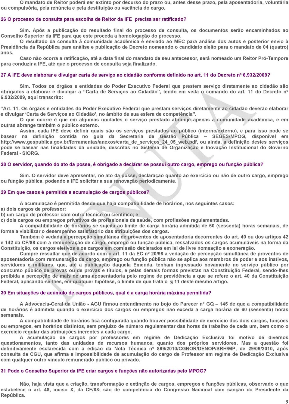 Após a publicação do resultado final do processo de consulta, os documentos serão encaminhados ao Conselho Superior da IFE para que este proceda a homologação do processo.