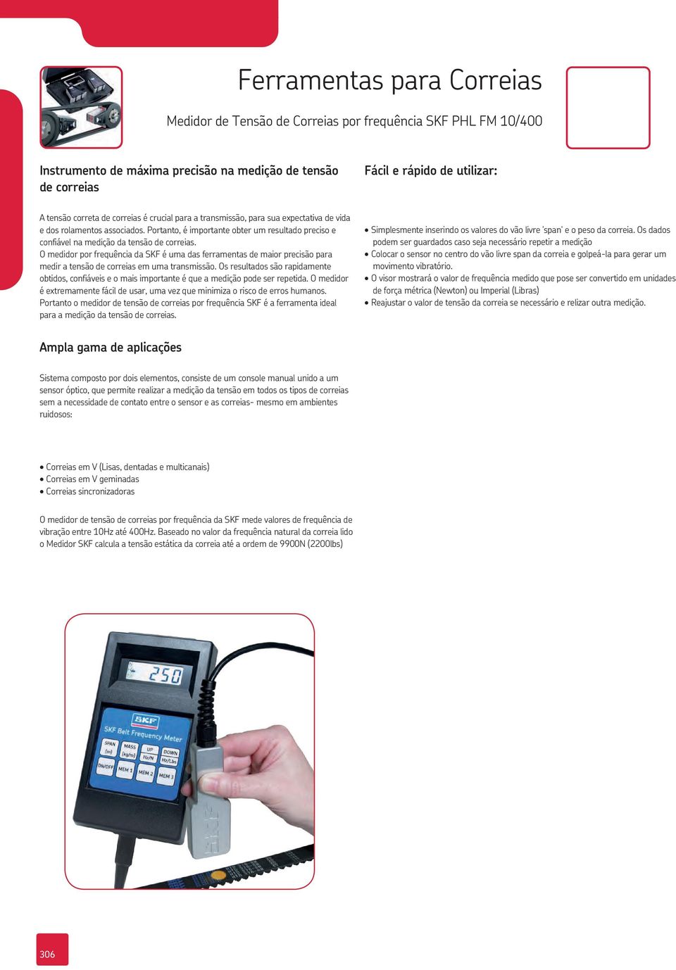 O medidor por frequência da SKF é uma das ferramentas de maior precisão para medir a tensão de correias em uma transmissão.