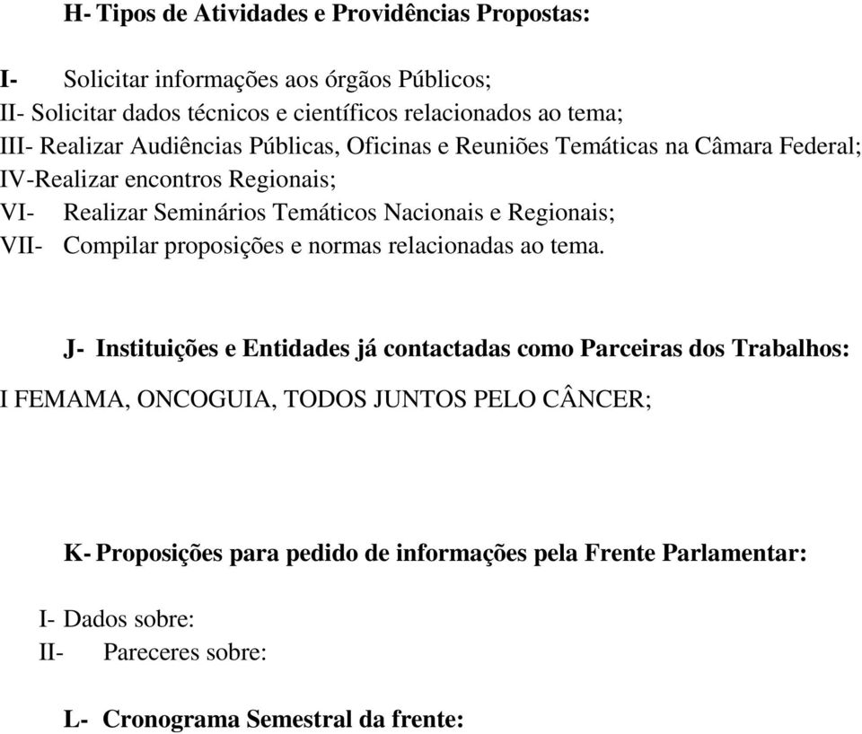 e Regionais; VII- Compilar proposições e normas relacionadas ao tema.