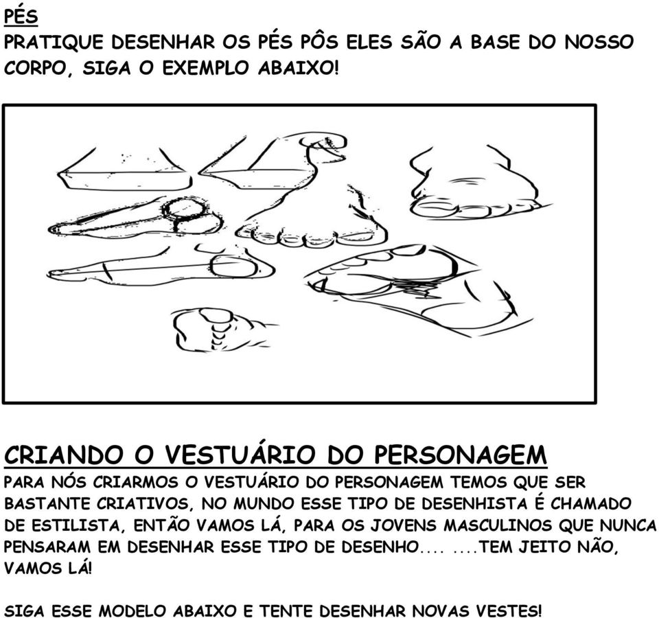 CRIATIVOS, NO MUNDO ESSE TIPO DE DESENHISTA É CHAMADO DE ESTILISTA, ENTÃO VAMOS LÁ, PARA OS JOVENS