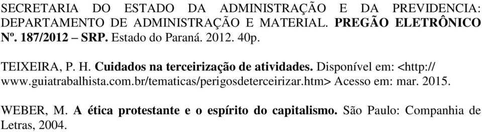 Cuidados na terceirização de atividades. Disponível em: <http:// www.guiatrabalhista.com.