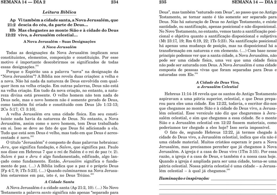 Por esse motivo é importante descobrirmos os significados de todas essas designações. 281 Porque o Espírito usa a palavra nova na designação da Nova Jerusalém?