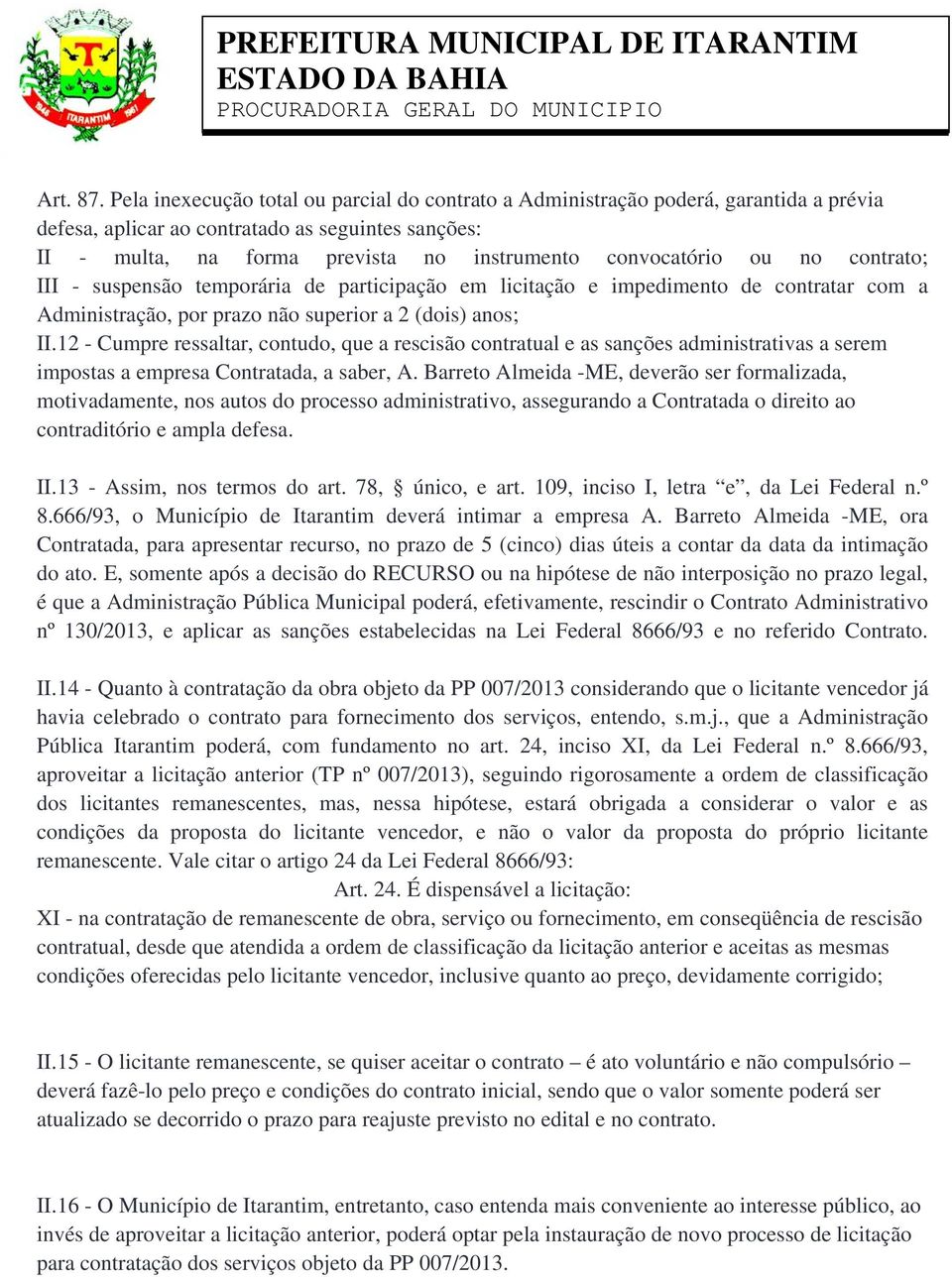 ou no contrato; III - suspensão temporária de participação em licitação e impedimento de contratar com a Administração, por prazo não superior a 2 (dois) anos; II.