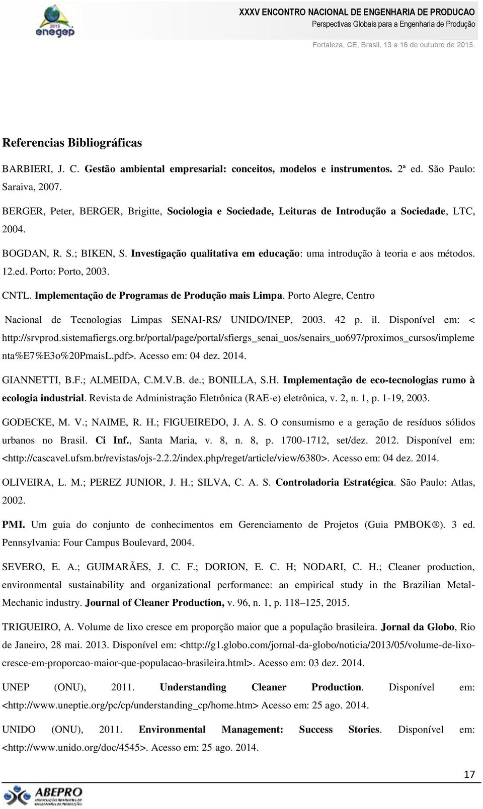 Investigação qualitativa em educação: uma introdução à teoria e aos métodos. 12.ed. Porto: Porto, 2003. CNTL. Implementação de Programas de Produção mais Limpa.