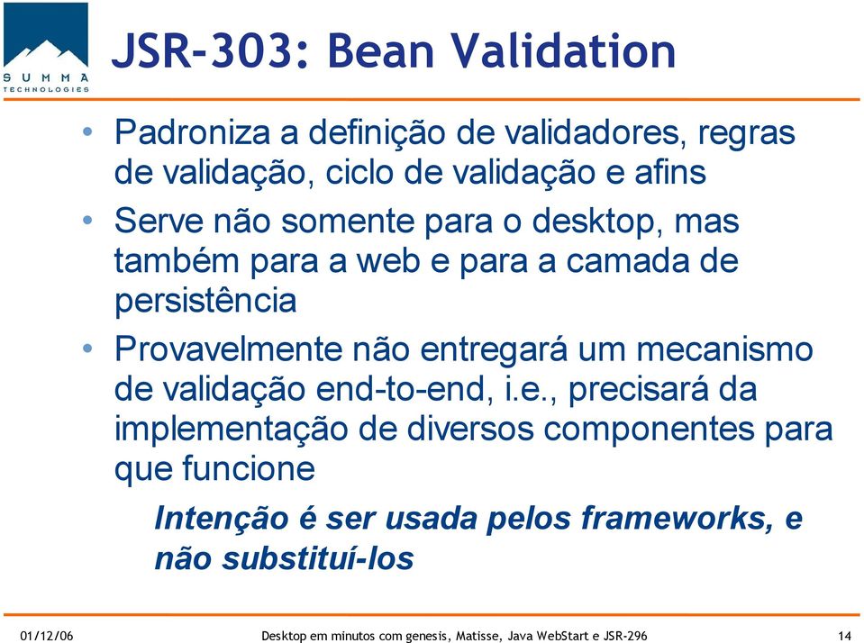 mecanismo de validação end-to-end, i.e., precisará da implementação de diversos componentes para que funcione Intenção