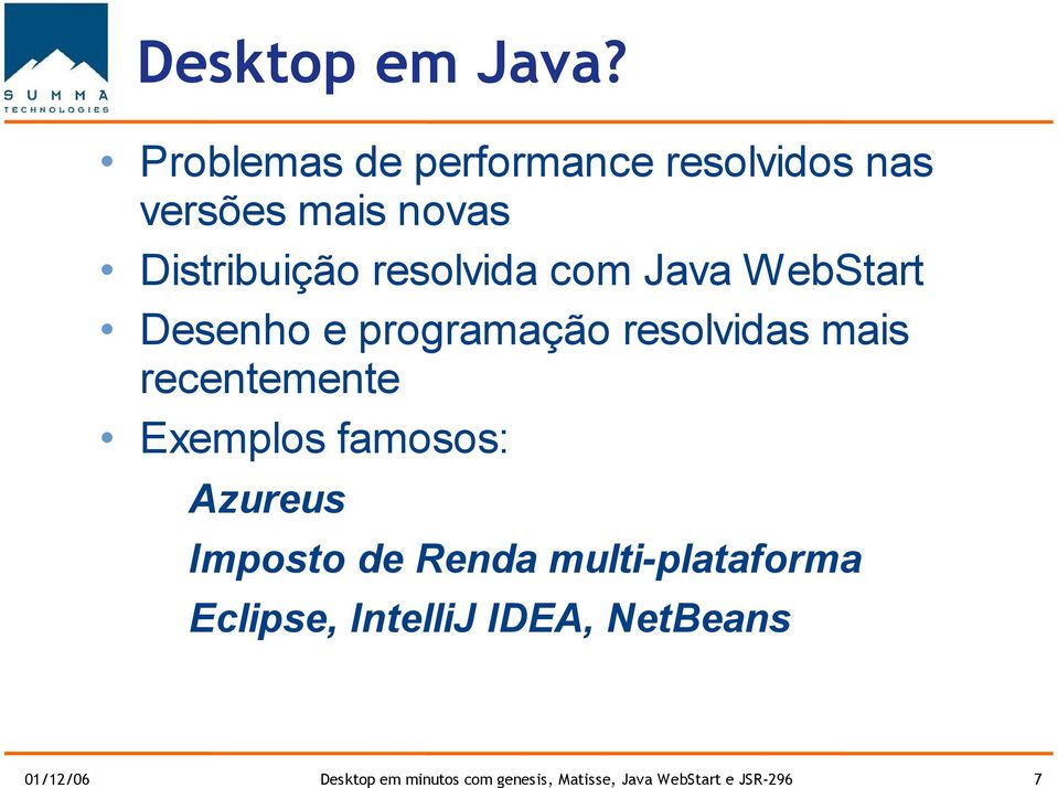 com Java WebStart Desenho e programação resolvidas mais recentemente Exemplos