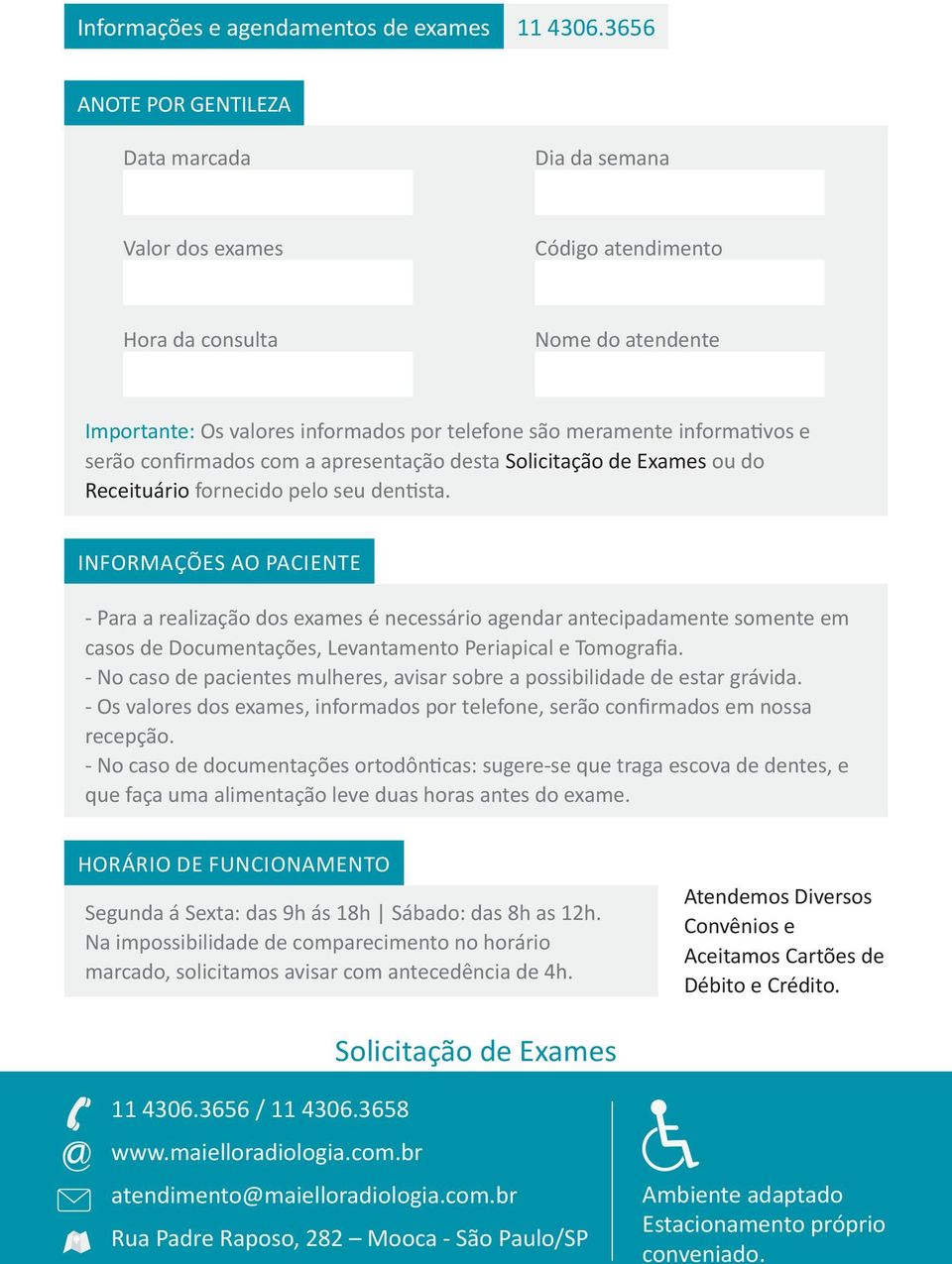 serão confirmados com a apresentação desta Solicitação de Exames ou do Receituário fornecido pelo seu dentista.