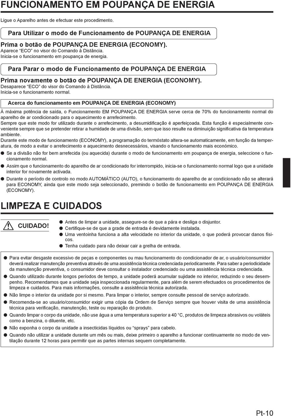 Para Parar o modo de Funcionamento de POUPANÇA DE ENERGIA Prima novamente o botão de POUPANÇA DE ENERGIA (ECONOMY). Desaparece ECO do visor do Comando à Distância. Inicia-se o funcionamento normal.