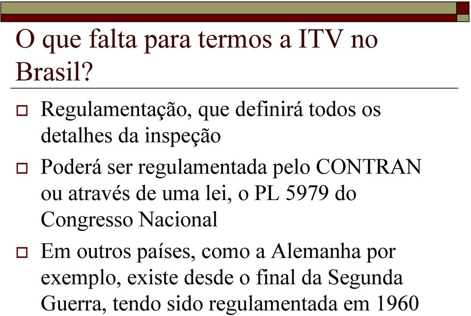 regulamentada pelo CONTRAN ou através de uma lei, o PL 5979 do Congresso