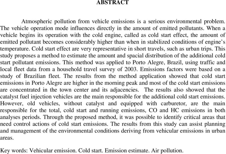 temperature. Cold start effect are very representative in short travels, such as urban trips.