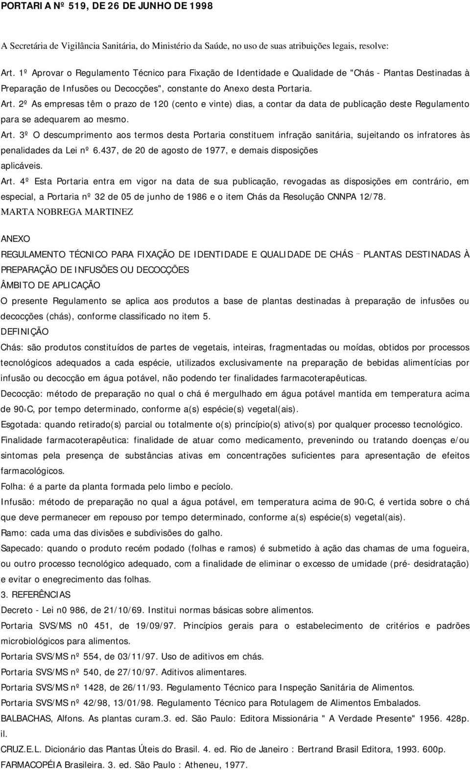 2º As empresas têm o prazo de 120 (cento e vinte) dias, a contar da data de publicação deste Regulamento para se adequarem ao mesmo. Art.