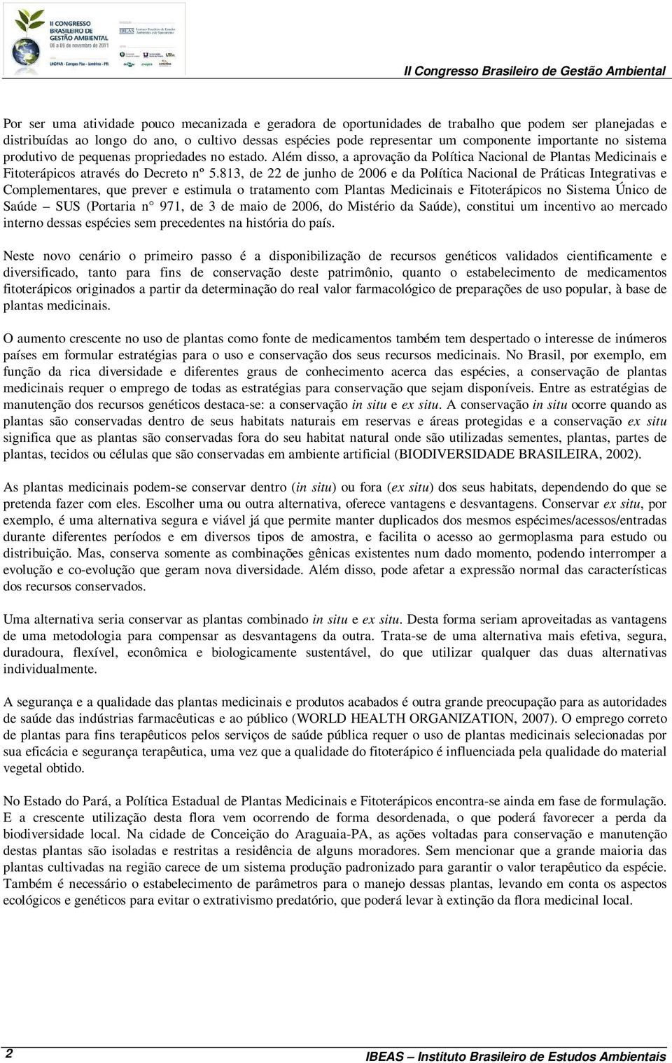 813, de 22 de junho de 2006 e da Política Nacional de Práticas Integrativas e Complementares, que prever e estimula o tratamento com Plantas Medicinais e Fitoterápicos no Sistema Único de Saúde SUS