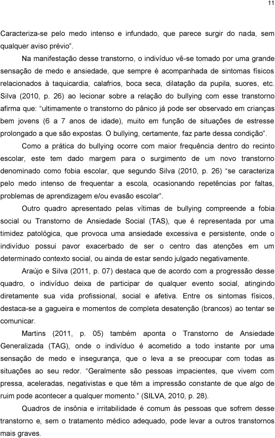 dilatação da pupila, suores, etc. Silva (2010, p.