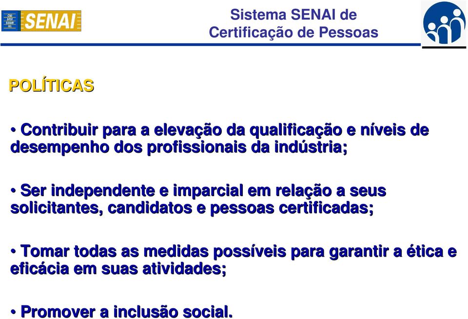 imparcial em relação a seus solicitantes, candidatos e pessoas certificadas; Tomar todas