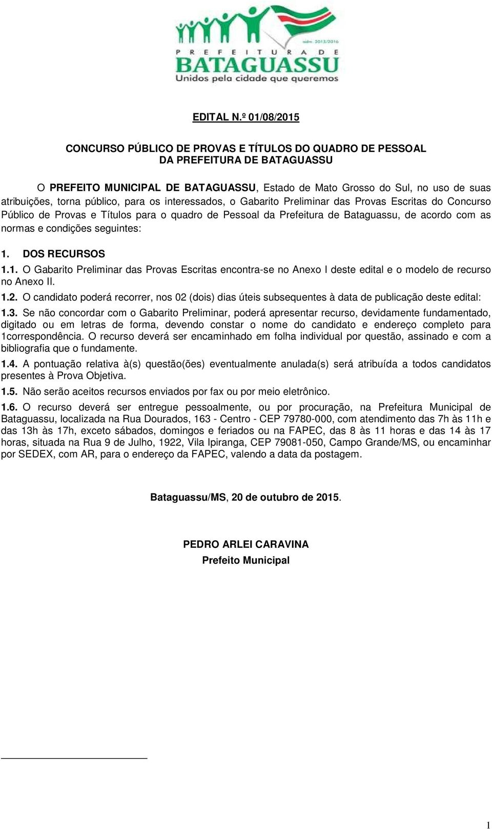 público, para os interessados, o Gabarito Preliminar das Provas Escritas do Concurso Público de Provas e Títulos para o quadro de Pessoal da Prefeitura de Bataguassu, de acordo com as normas e