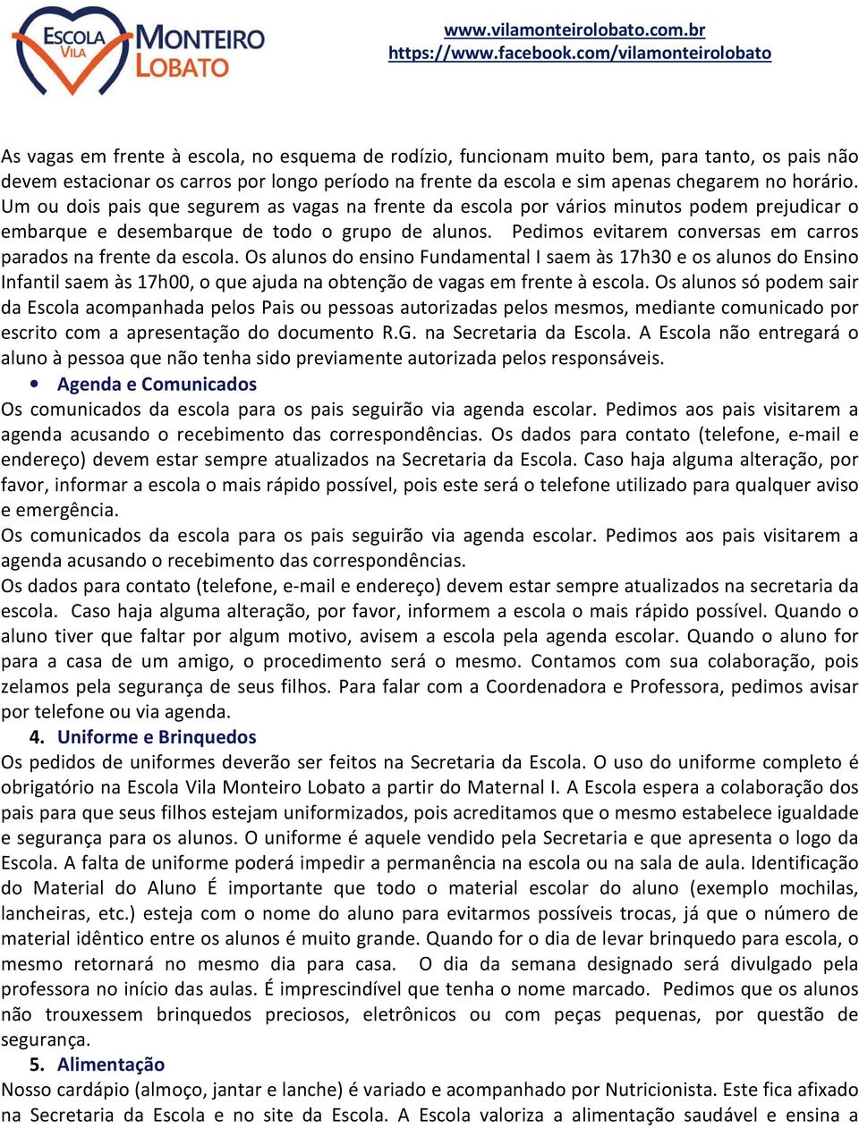 Pedimos evitarem conversas em carros parados na frente da escola.