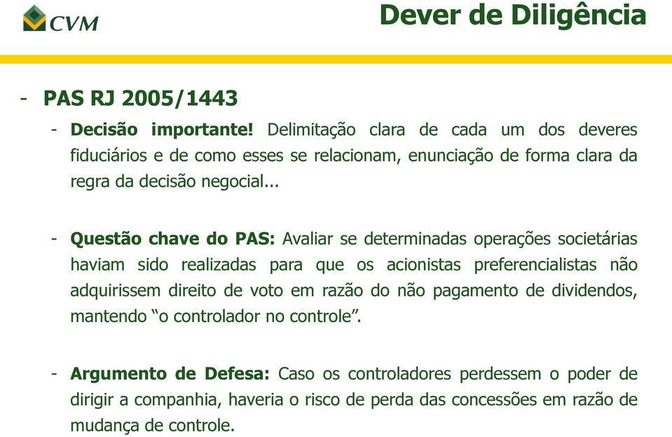 .. - Questão chave do PAS: Avaliar se determinadas operações societárias haviam sido realizadas para que os acionistas preferencialistas não