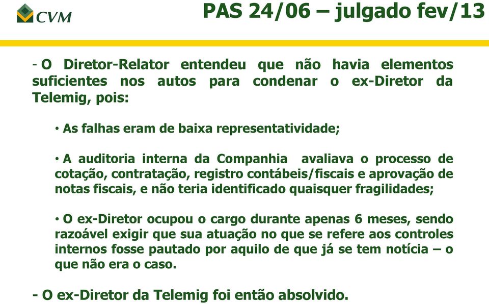 notas fiscais, e não teria identificado quaisquer fragilidades; O ex-diretor ocupou o cargo durante apenas 6 meses, sendo razoável exigir que sua atuação