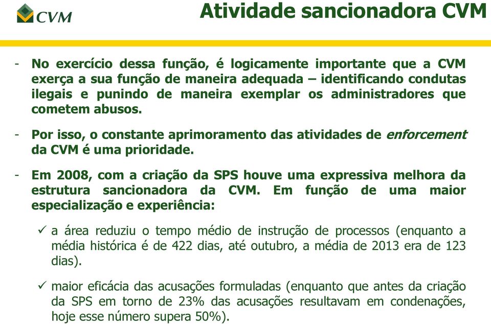 - Em 2008, com a criação da SPS houve uma expressiva melhora da estrutura sancionadora da CVM.