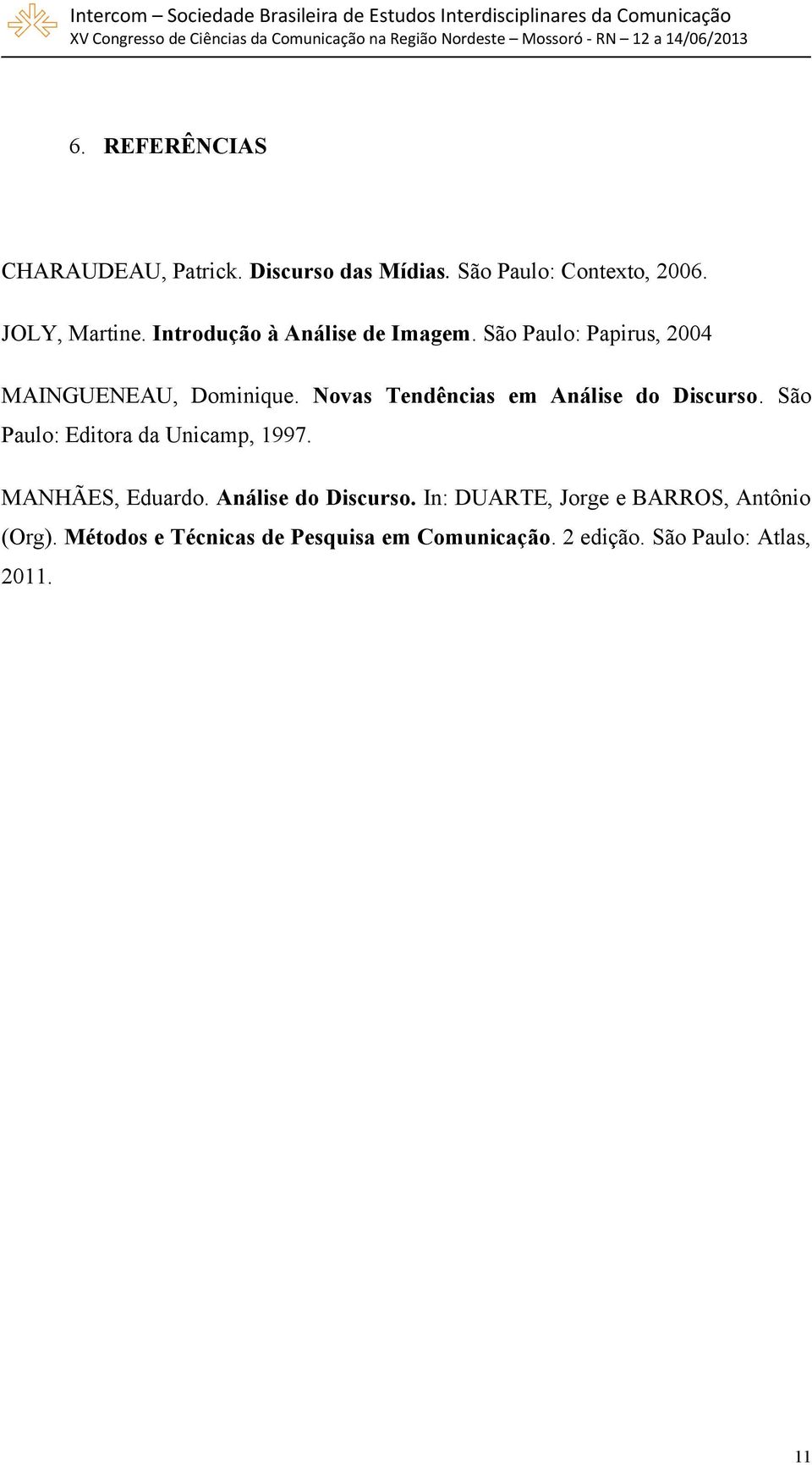 Novas Tendências em Análise do Discurso. São Paulo: Editora da Unicamp, 1997. MANHÃES, Eduardo.