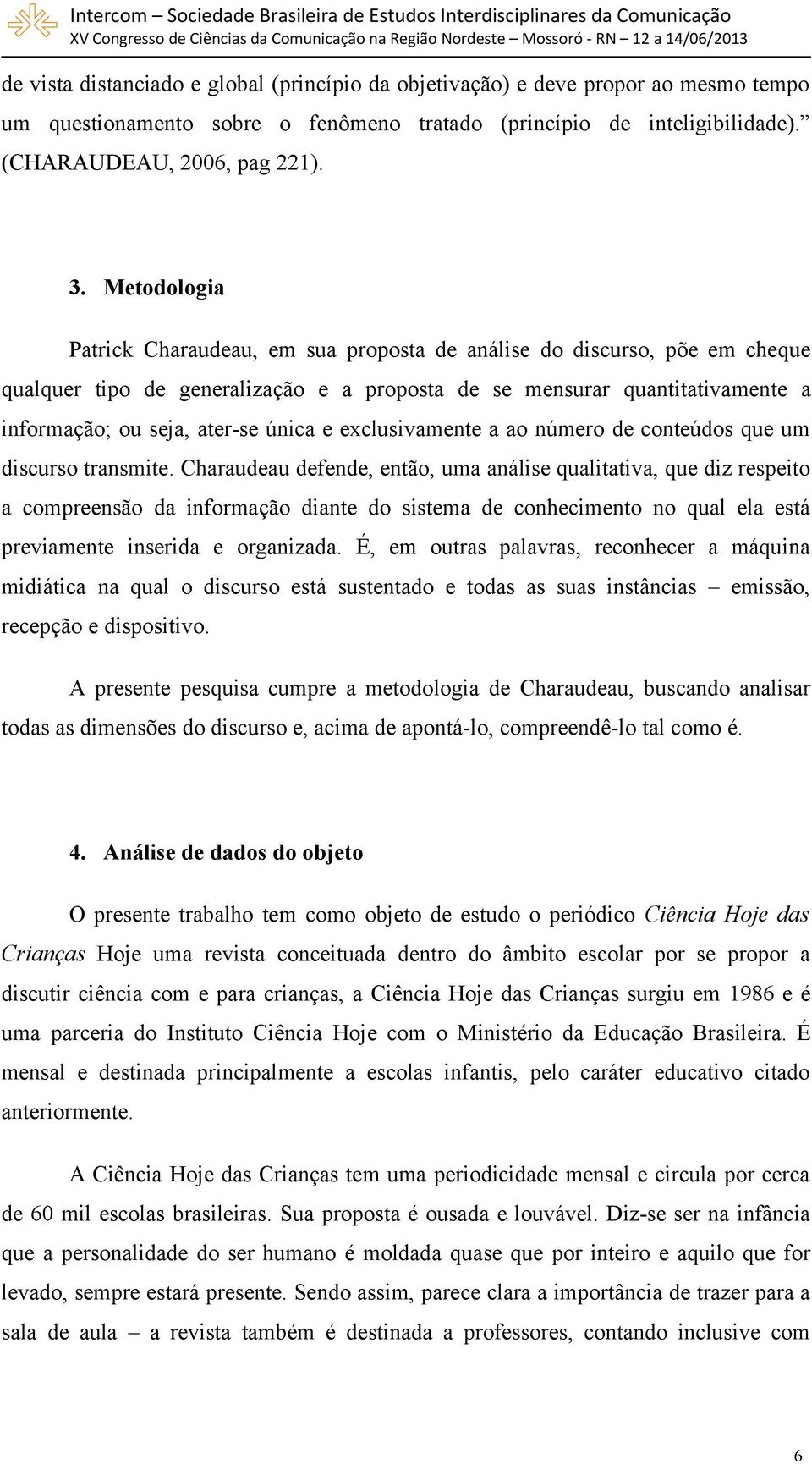 e exclusivamente a ao número de conteúdos que um discurso transmite.