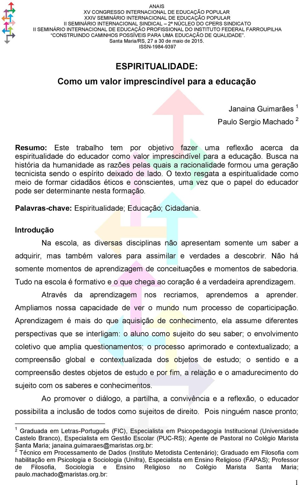 O texto resgata a espiritualidade como meio de formar cidadãos éticos e conscientes, uma vez que o papel do educador pode ser determinante nesta formação.