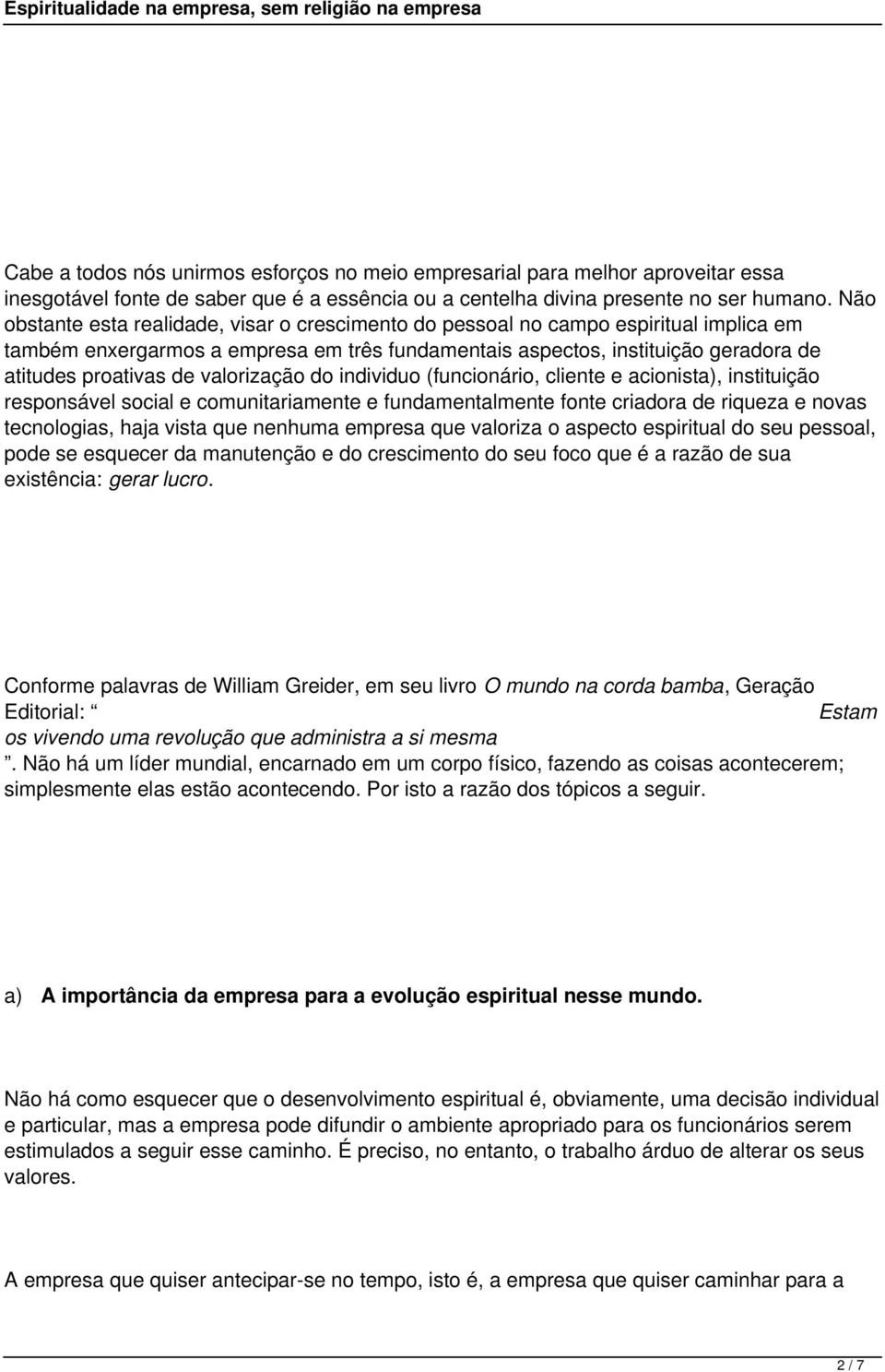 valorização do individuo (funcionário, cliente e acionista), instituição responsável social e comunitariamente e fundamentalmente fonte criadora de riqueza e novas tecnologias, haja vista que nenhuma