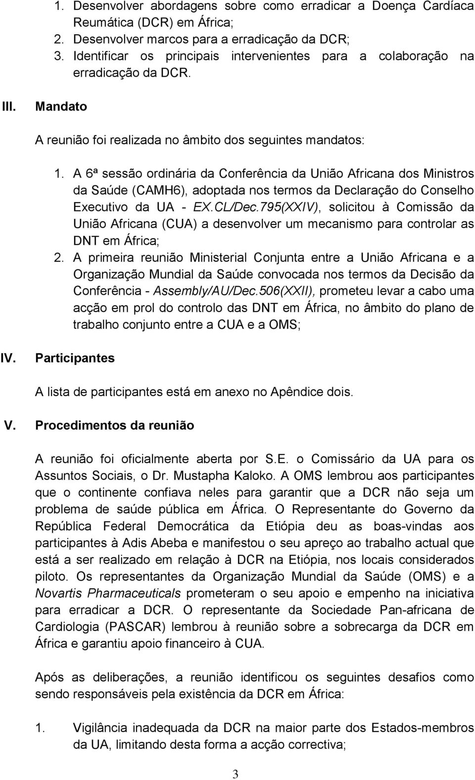 A 6ª sessão ordinária da Conferência da União Africana dos Ministros da Saúde (CAMH6), adoptada nos termos da Declaração do Conselho Executivo da UA - EX.CL/Dec.