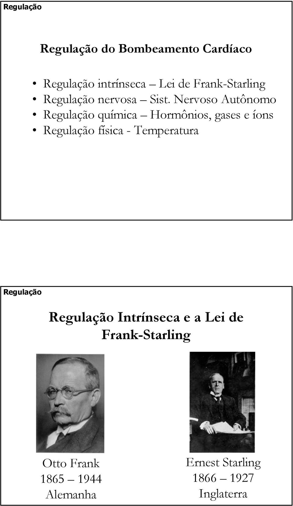 Nervoso Autônomo Regulação química Hormônios, gases e íons Regulação física -