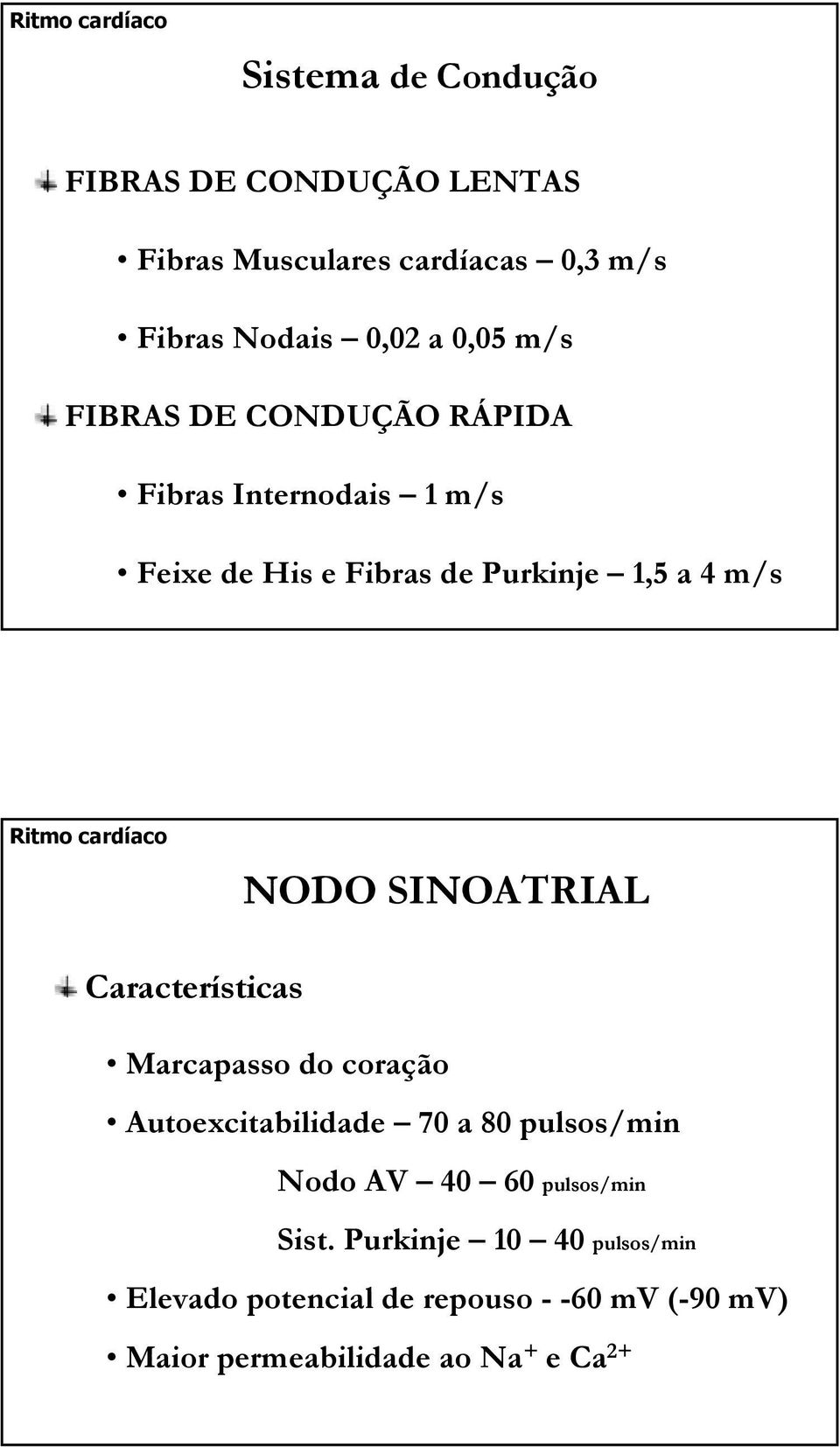 cardíaco NODO SINOATRIAL Características Marcapasso do coração Autoexcitabilidade 70 a 80 pulsos/min Nodo AV 40 60