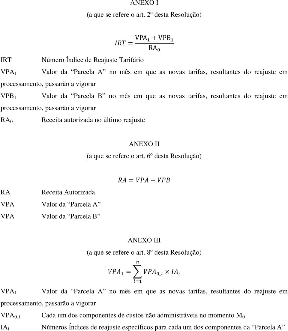 mês em que as novas tarifas, resultantes do reajuste em RA 0 Receita autorizada no último reajuste ANEXO II (a que se refere o art.