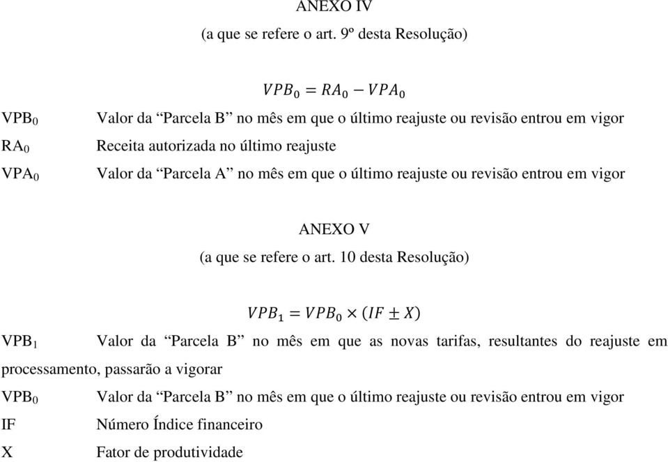 no último reajuste Valor da Parcela A no mês em que o último reajuste ou revisão entrou em vigor ANEXO V (a que se refere o art.