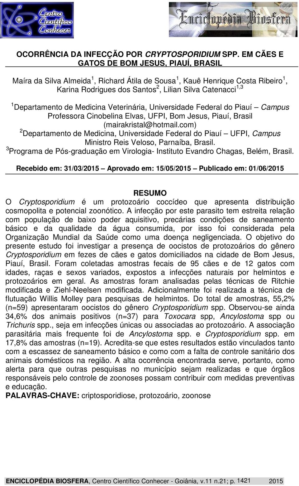 de Medicina Veterinária, Universidade Federal do Piauí Campus Professora Cinobelina Elvas, UFPI, Bom Jesus, Piauí, Brasil (mairakristal@hotmail.