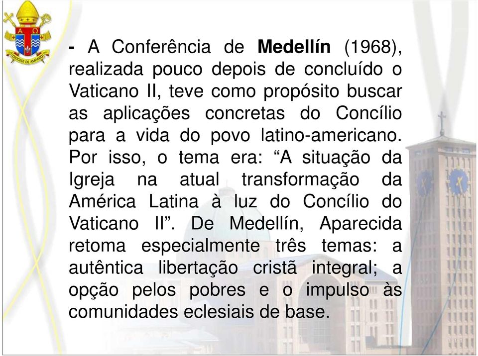 Por isso, o tema era: A situação da Igreja na atual transformação da América Latina à luz do Concílio do Vaticano II.