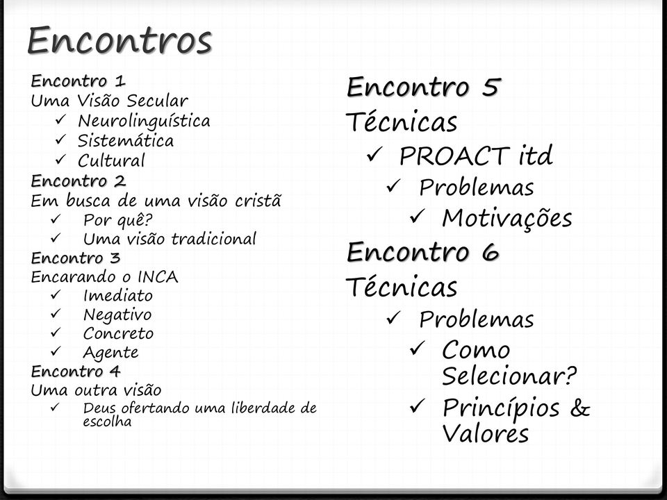 Uma visão tradicional Encontro 3 Encarando o INCA Imediato Negativo Concreto Agente Encontro 4 Uma