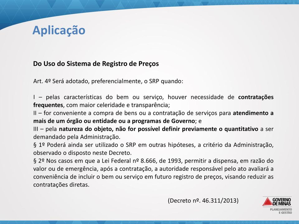 compra de bens ou a contratação de serviços para atendimento a mais de um órgão ou entidade ou a programas de Governo; e III pela natureza do objeto, não for possível definir previamente o