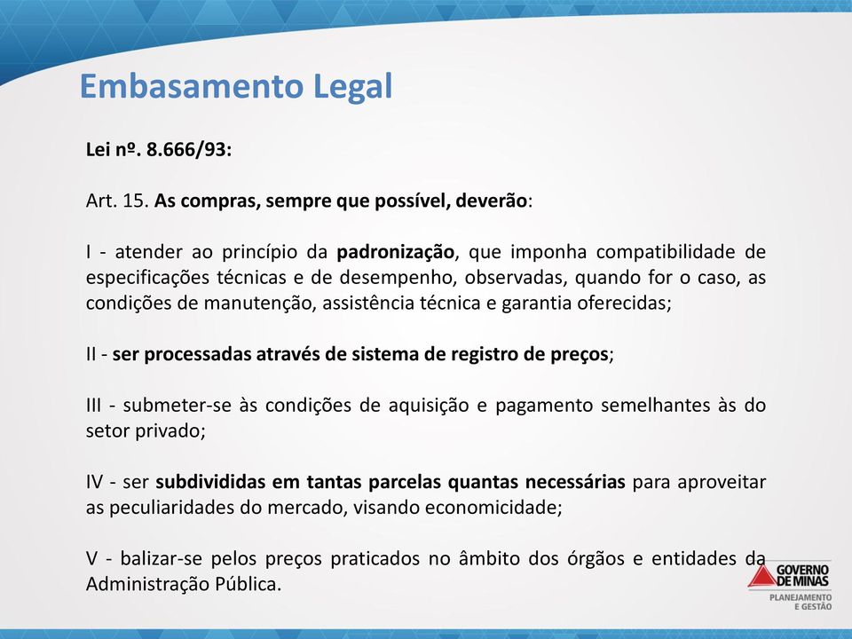 quando for o caso, as condições de manutenção, assistência técnica e garantia oferecidas; II - ser processadas através de sistema de registro de preços; III - submeter-se