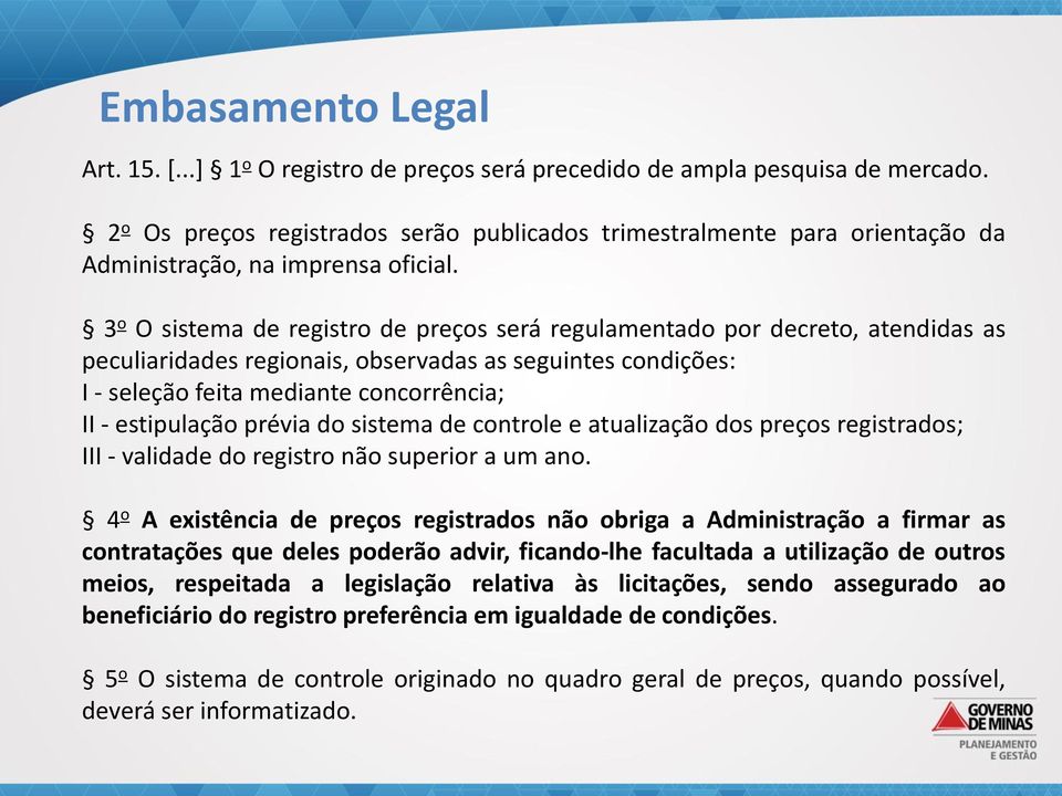 3 o O sistema de registro de preços será regulamentado por decreto, atendidas as peculiaridades regionais, observadas as seguintes condições: I - seleção feita mediante concorrência; II - estipulação