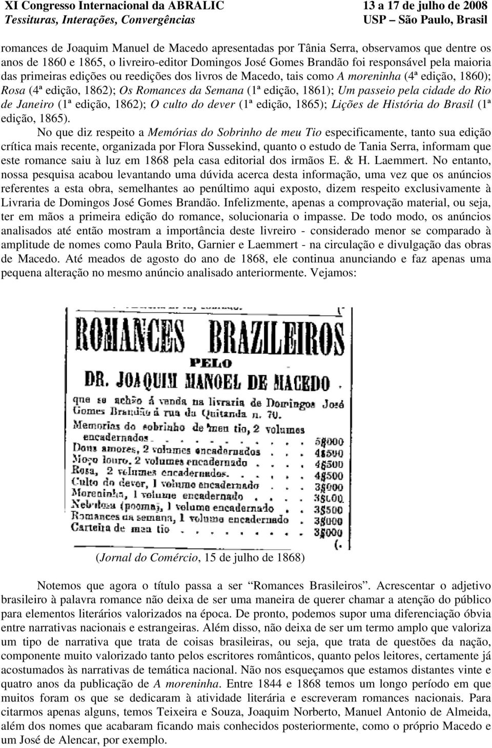 (1ª edição, 1862); O culto do dever (1ª edição, 1865); Lições de História do Brasil (1ª edição, 1865).