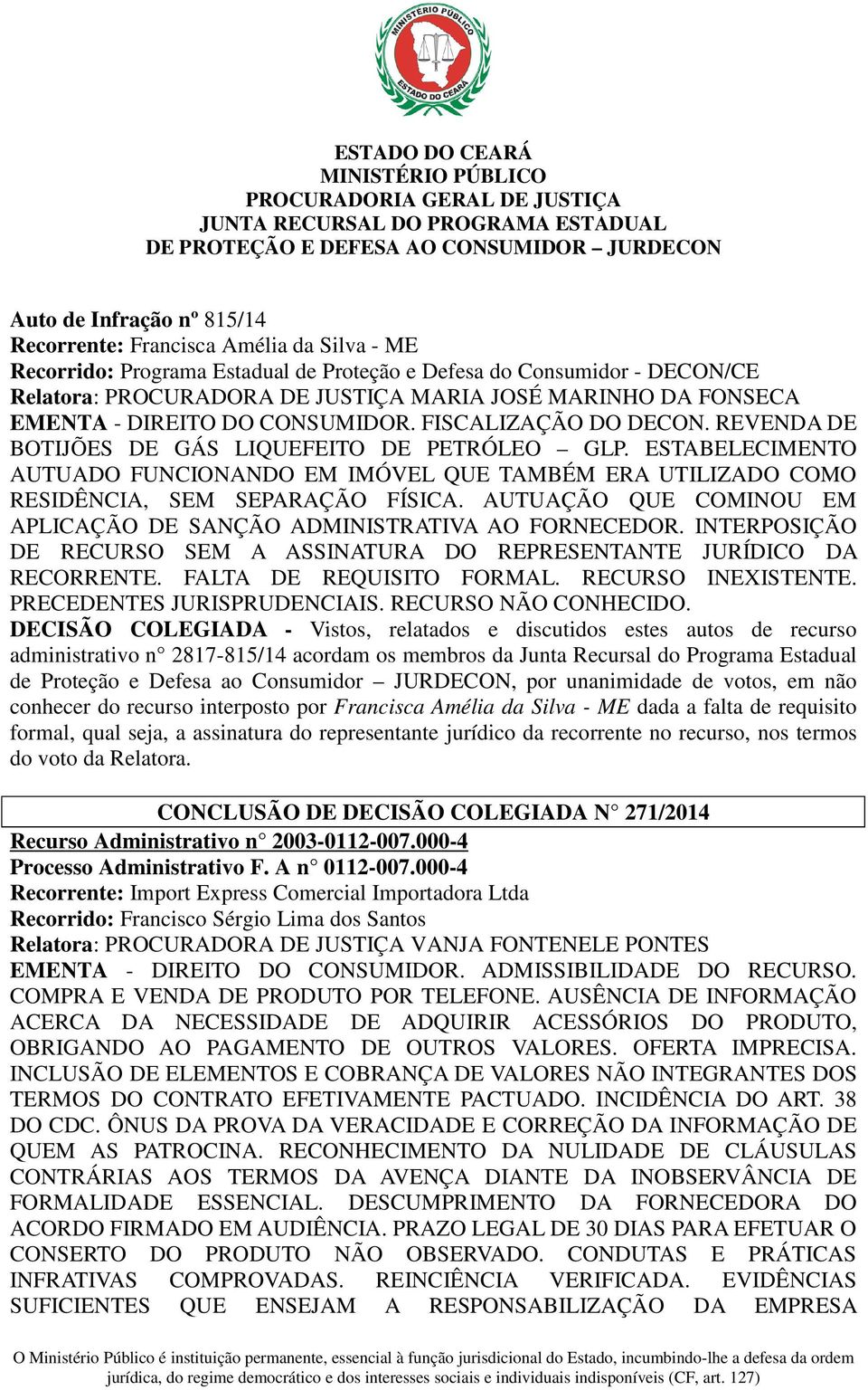 ESTABELECIMENTO AUTUADO FUNCIONANDO EM IMÓVEL QUE TAMBÉM ERA UTILIZADO COMO RESIDÊNCIA, SEM SEPARAÇÃO FÍSICA. AUTUAÇÃO QUE COMINOU EM APLICAÇÃO DE SANÇÃO ADMINISTRATIVA AO FORNECEDOR.