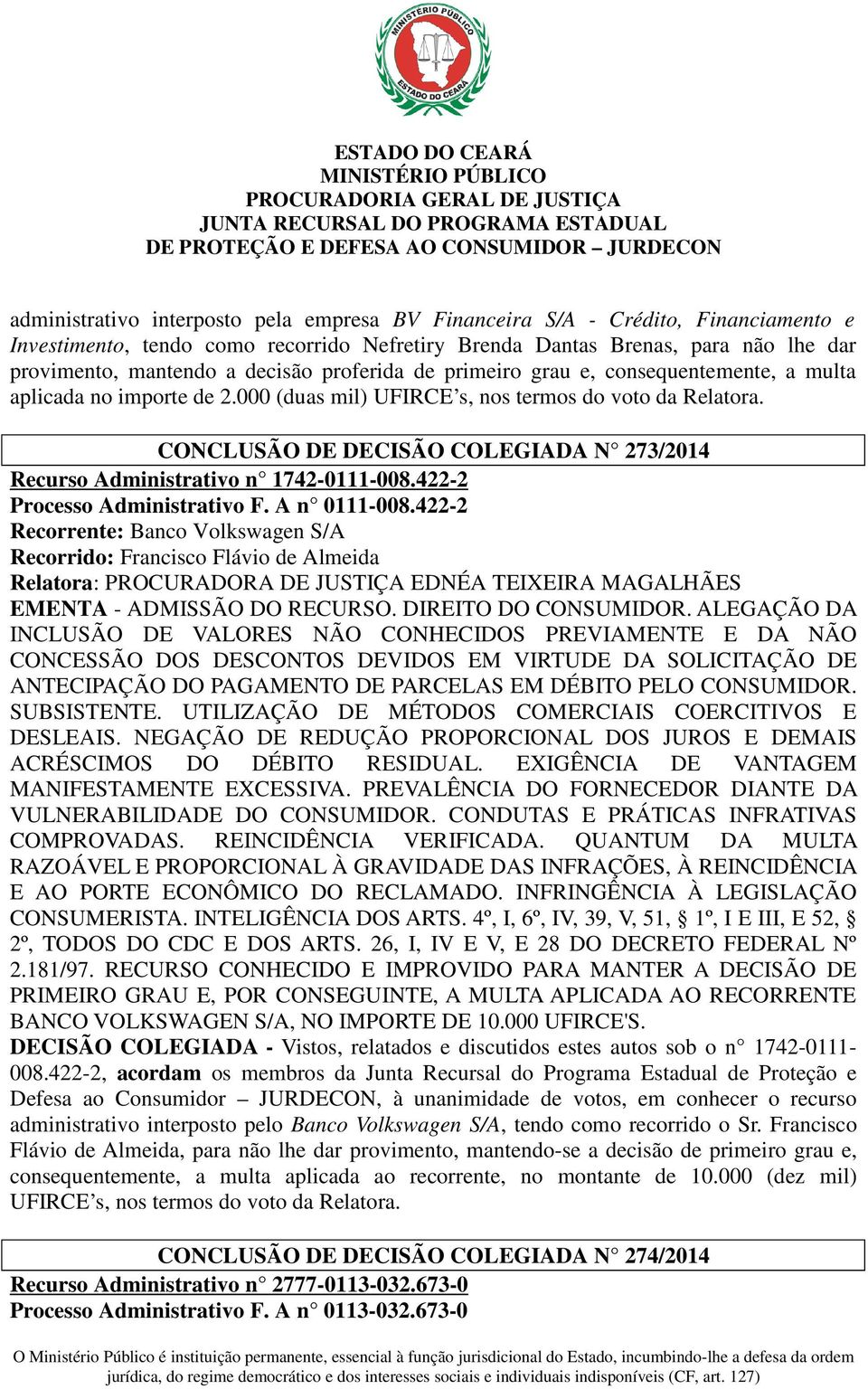CONCLUSÃO DE DECISÃO COLEGIADA N 273/2014 Recurso Administrativo n 1742-0111-008.422-2 Processo Administrativo F. A n 0111-008.