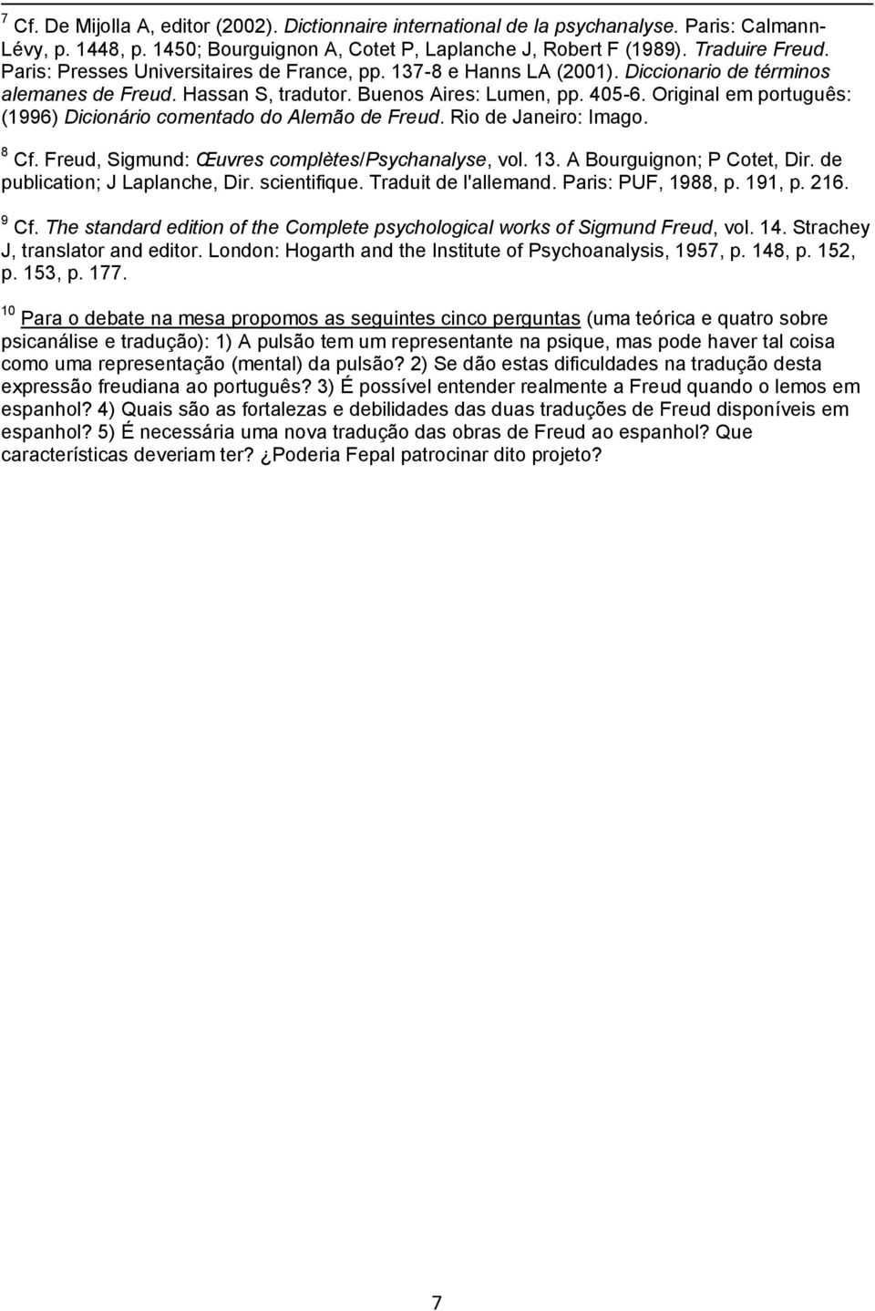 Original em português: (1996) Dicionário comentado do Alemão de Freud. Rio de Janeiro: Imago. 8 Cf. Freud, Sigmund: Œuvres complètes/psychanalyse, vol. 13. A Bourguignon; P Cotet, Dir.