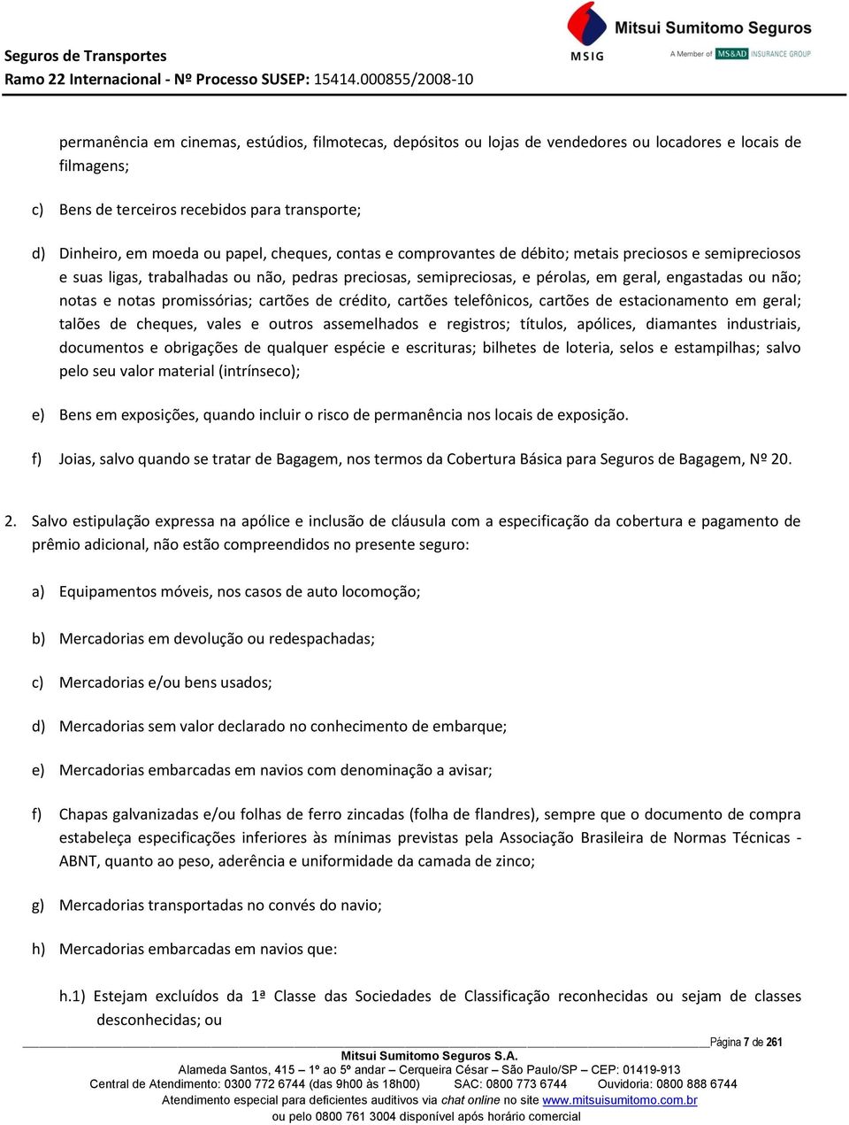 promissórias; cartões de crédito, cartões telefônicos, cartões de estacionamento em geral; talões de cheques, vales e outros assemelhados e registros; títulos, apólices, diamantes industriais,