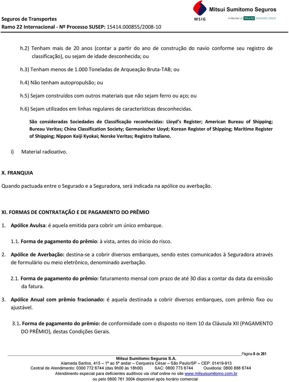 6) Sejam utilizados em linhas regulares de características desconhecidas.