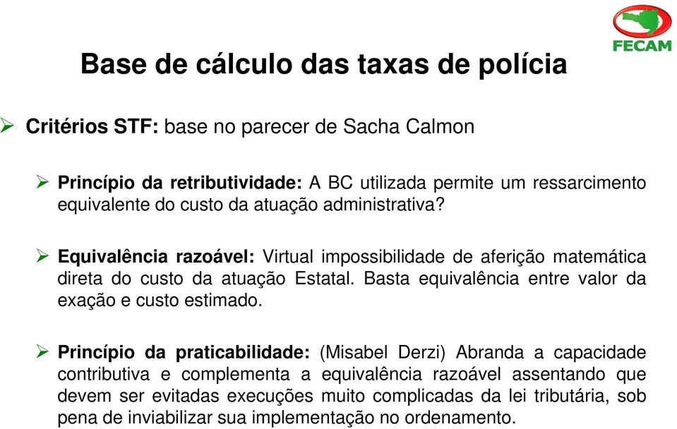 Basta equivalência entre valor da exação e custo estimado.