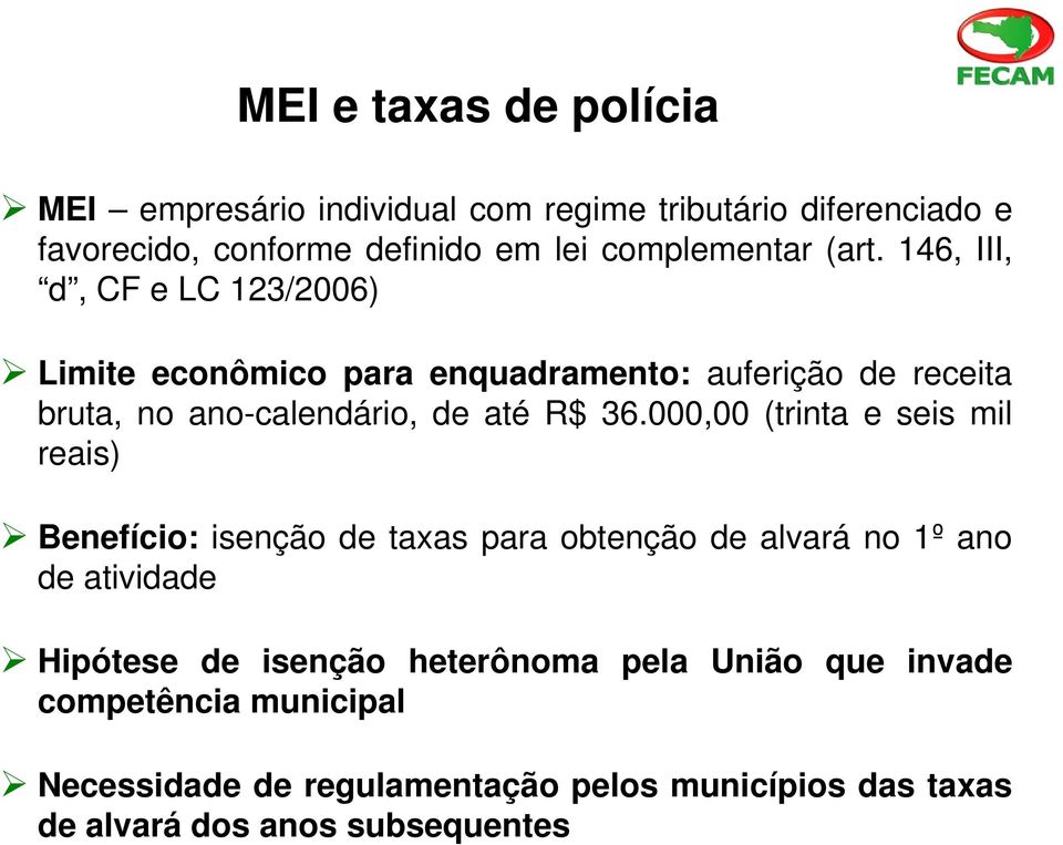 000,00 (trinta e seis mil reais) Benefício: isenção de taxas para obtenção de alvará no 1º ano de atividade Hipótese de isenção