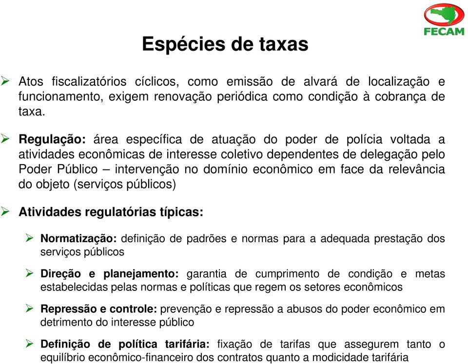 relevância do objeto (serviços públicos) Atividades regulatórias típicas: Normatização: definição de padrões e normas para a adequada prestação dos serviços públicos Direção e planejamento: garantia